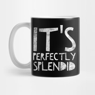 It's Perfectly Splendid Mug